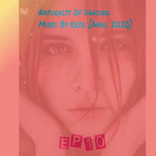 The Naturalty Of Dancing EP 010  Mixed By Rezo [April 2020]