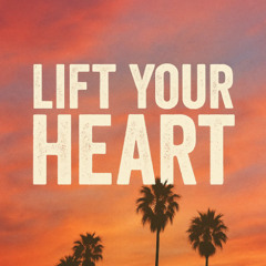 Lift your heart