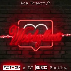 Ada Krawczyk - Weselny Klimat (WANCHIZ X DJ KUBOX Bootleg)