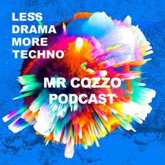 Mr Cozzo / Less Drama more techno / February 24