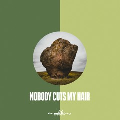 nobody cuts my hair