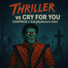 Thriller vs Cry For You (SIDEPIECE x SaltyByNature Edit)