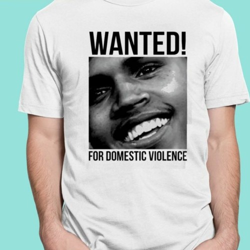 Chris Brown Wanted For Domestic Violence T-Shirt