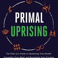EPUB READ Primal Uprising: The Paleo f(x) Guide to Optimizing Your Health, Expan
