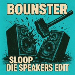 BOUNSTER - SLOOP DIE SPEAKERS EDIT