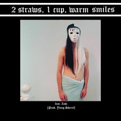 2 Straws, 1 Cup, Warm Smiles (feat. Unlcvely) [Prod. Yung Sherrf]