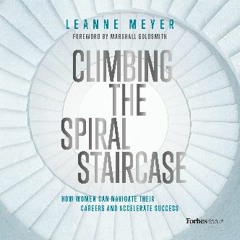 {READ} 📖 Climbing the Spiral Staircase: How Women Can Navigate Their Careers and Accelerate Succes
