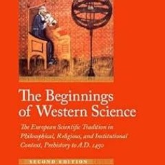 The Beginnings of Western Science: The European Scientific Tradition in Philosophical, Religiou