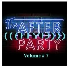 THE AFTER PARTY Vol #7 August 2022