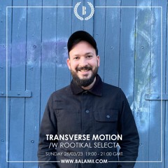 Transverse Motion w/ Rootikal Selecta - March 2023