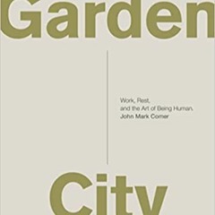 Garden City: Work, Rest, and the Art of Being Human.Books ✔️ Download Garden City: Work, Rest, and t