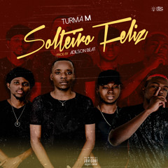 Turma M - Solteiro/a Feliz (Prod..Adilson Beats)