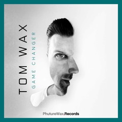 Premiere: Tom Wax - Game Changer [Phuture Wax Records]