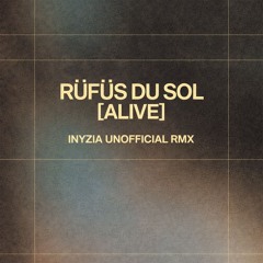 Rüfüs Du Sol - Alive (Inyzia Unofficial Rmx)