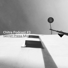 Chitra Podcast #3 Secret Press Mix