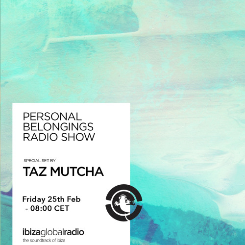 Personal Belongings Radioshow 64 @ Ibiza Global Radio Mixed By Taz Mutcha