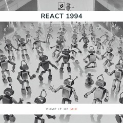 React 1994 (Pump It Up Mix)