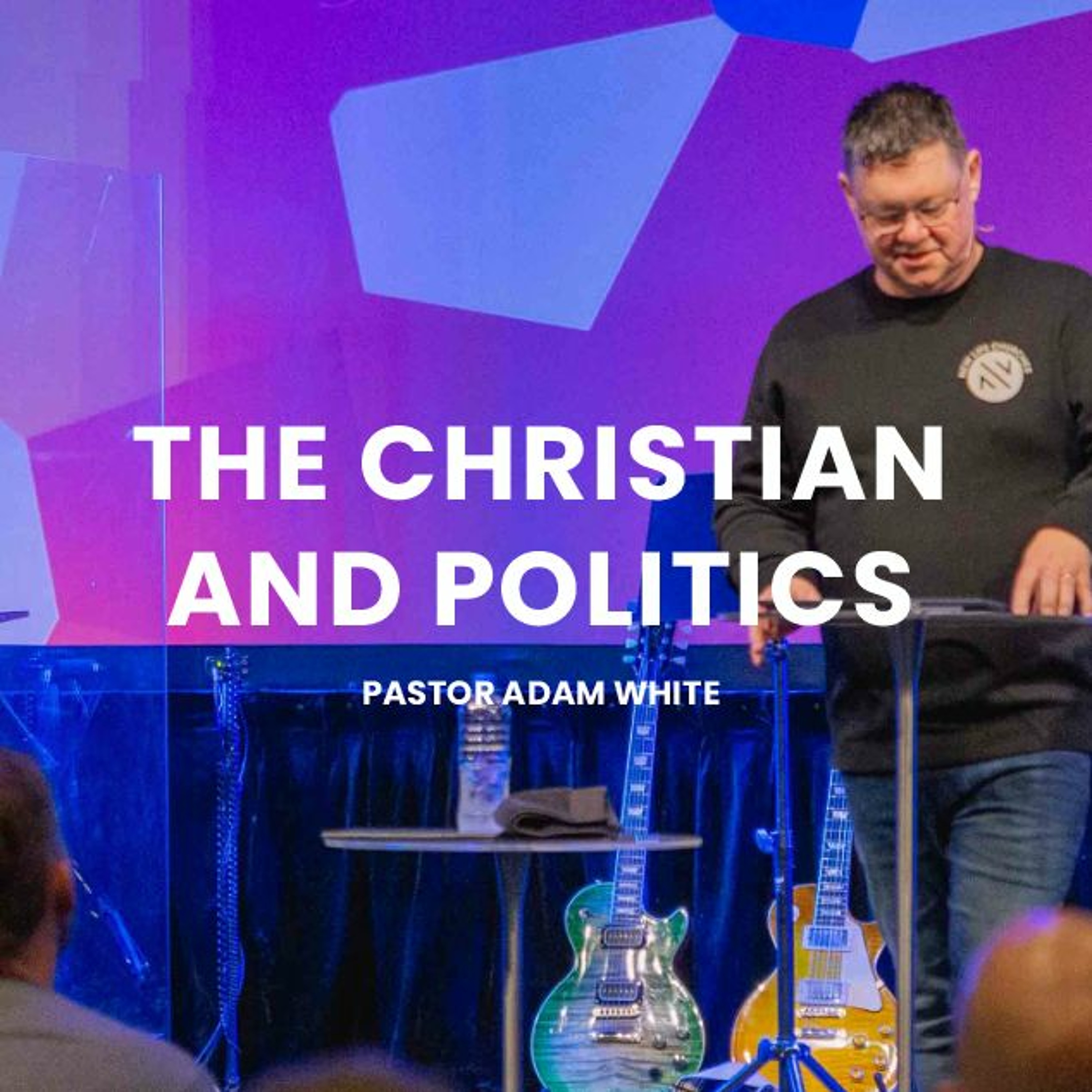 The Christian And Politics | Pastor Adam White episode artwork