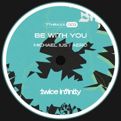 Premiere: Michael Ius - Be With You [TTHRAXX003]