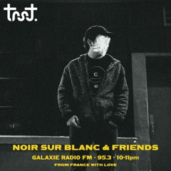 Noir Sur Blanc & Friends X Galaxie Radio / Trst.