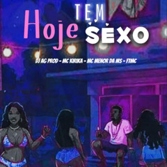 Hoje Tem Sexo - MCS  KIRIKA , MENOR DA MS & F7MC, - DJ AG PROD