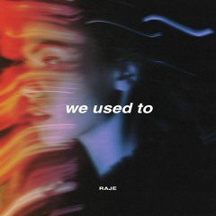 RAJE - We Used To