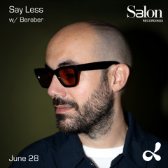 Salon Recordings presents 'Say Less' (Dublab 06.28.2024) w/ Beraber
