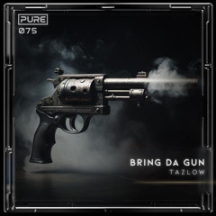 Tazlow - Bring Da Gun [PURE-075]