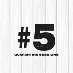 Quarantine Sessions #5