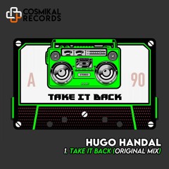 Hugo Handal - Take It Back (Original Mix) [Cosmikal Records]