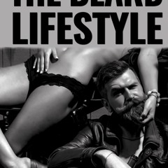 get⚡[PDF]❤ The Beard Lifestyle: A Lifestyle book and a guide to Beards!