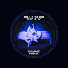 Billie Eilish - Bad Guy (Komaik Remix) [Free Download]