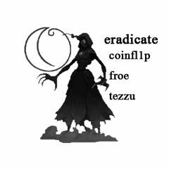 ERADICATE W/ COINFL1P FROE TEZZU 🌙 PROD. COINFL1P
