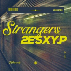 2E's X Y.P - Strangers