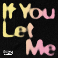 Jordan Wroth - If You Let Me - Remix