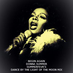 Begin Again - Donna Summer (Summerfevr's Dance By The Light Of The Moon Mix)