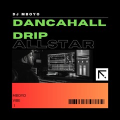 MBOYO VIBE 1 ALLSTAR DANCAHALL DRIP