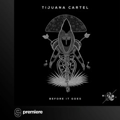 Premiere: Tijuana Cartel - Before It Goes - Beat & Path