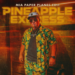PINEAPPLE EXPRESS (MIA PAPER PLANES EDIT) / FREE DL