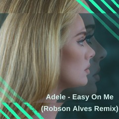 Adele - Easy On Me (Robson Alves Remix)FREE DOWNLOAD