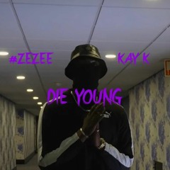 #ZEZEE Kay K - Die Young (Prod. Ginna)