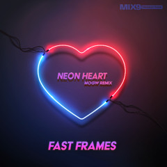 FAST FRAMES- NEON HEART (MOGW REMIX)
