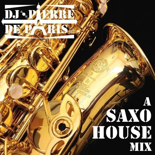 Stream A Saxo House DJ mix by PIERRE DE PARIS by PIERRE DE PARIS | Listen  online for free on SoundCloud