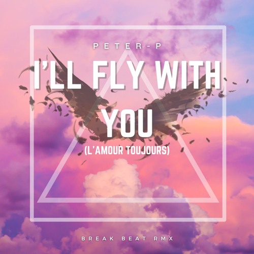 Gigi D'Agostino-La Amour Toujours "I'll Fly With You" (Peter-P BreakBeat RMX)
