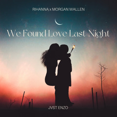 We Found Love Last Night (Jvst Enzo Mash - Up)