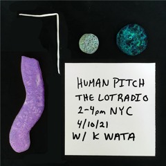 Human Pitch w/ Simisea & K Wata – The Lot Radio – April 10, 2021