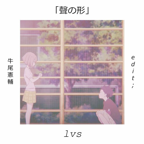 [koe No Katachi] Kensuke Ushio - lvs (UsagiHeadboX Edit;)[FREE DOWNLOAD]