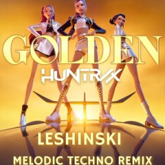 Golden - Huntr/x (LESHINSKI Melodic Techno Remix) (Pitched + Extended Mix)