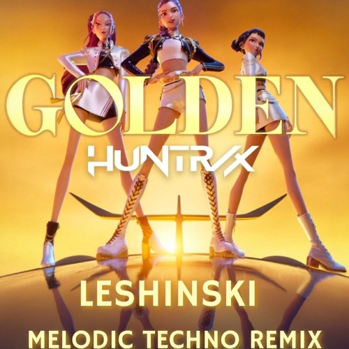 Golden - Huntr/x (LESHINSKI Melodic Techno Remix) (Pitched + Extended Mix)