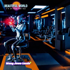 BEAUTIFUL WORLD 🌎  ( im in love dub mix ).wav